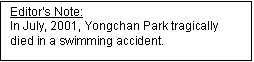 Text Box: Editors Note:
In July, 2001, Yongchan Park tragically died in a swimming accident.
